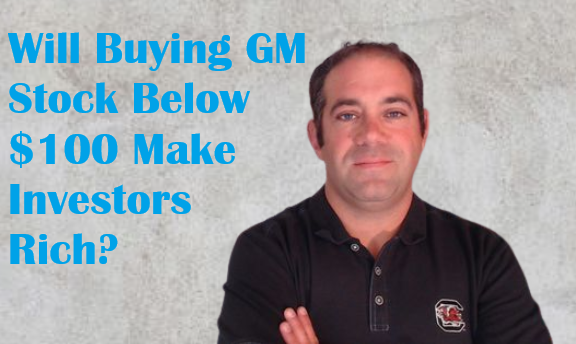 Will Buying General Motors Below $100 Make Investors Rich?