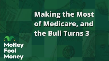 Making the Most of Medicare, and the Bull Turns 3