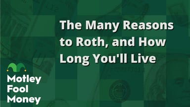The Many Reasons to Roth, and How Long You'll Live
