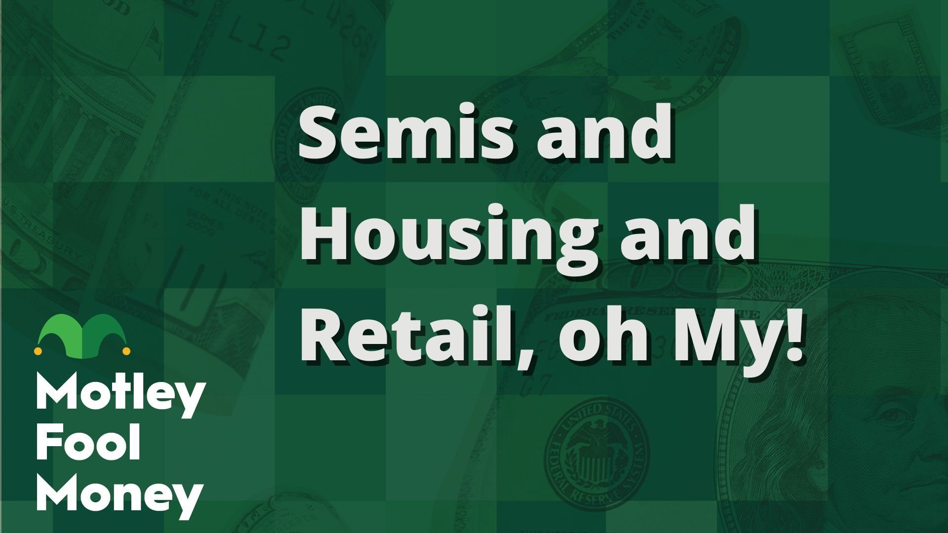 Semis and Housing and Retail, oh My!