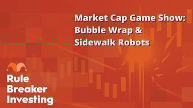 Market Cap Game Show- Bubble Wrap & Sidewalk Robots