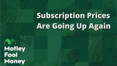Subscription Prices Are Going Up Again