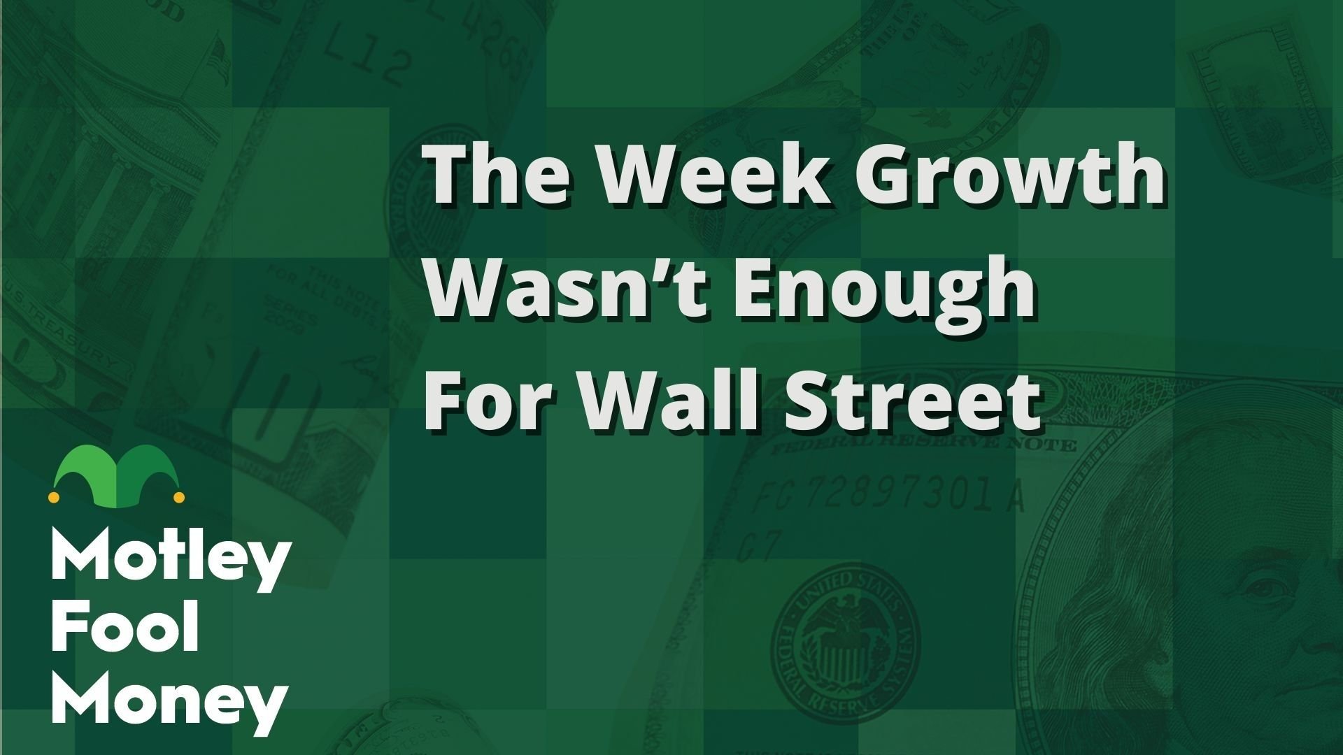 The Week Growth Wasn’t Enough For Wall Street