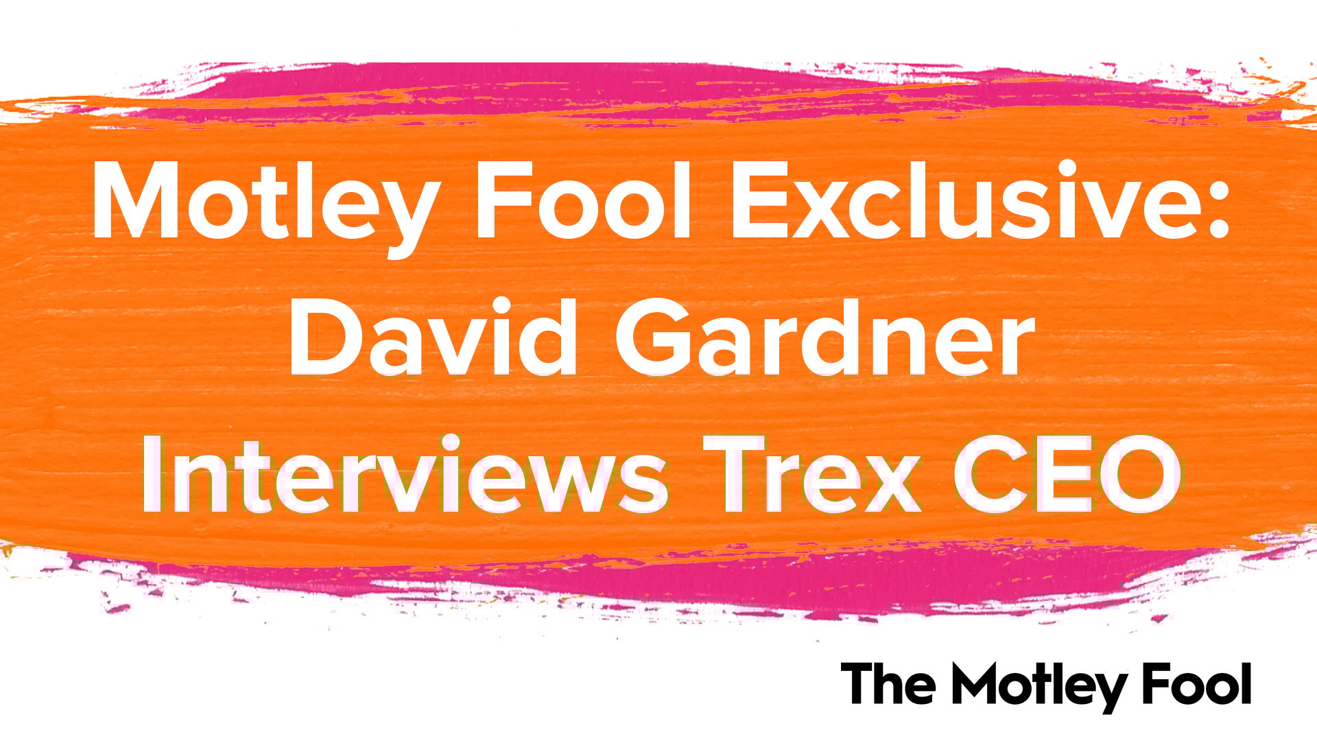 Motley_Fool_Exclusive-_David_Gardner_Interviews_Trex_CEO
