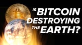 Is Bitcoin Destroying the Earth?