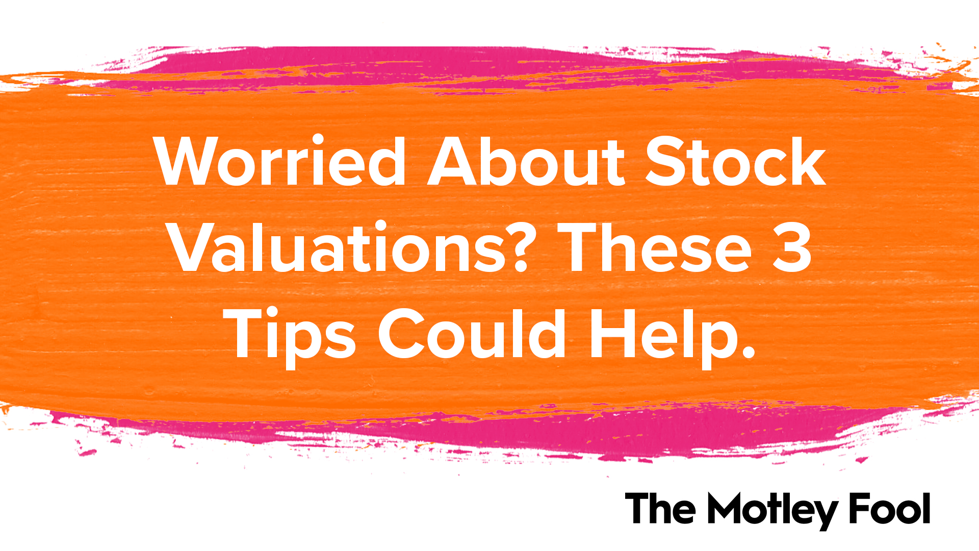 Worried_About_Stock_Valuations_These_3_Tips_Could_Help