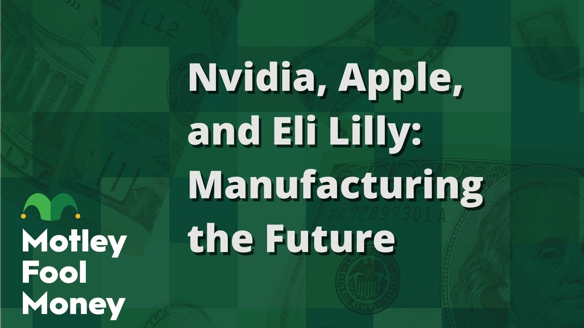 Nvidia, Apple, and Eli Lilly- Manufacturing the Future