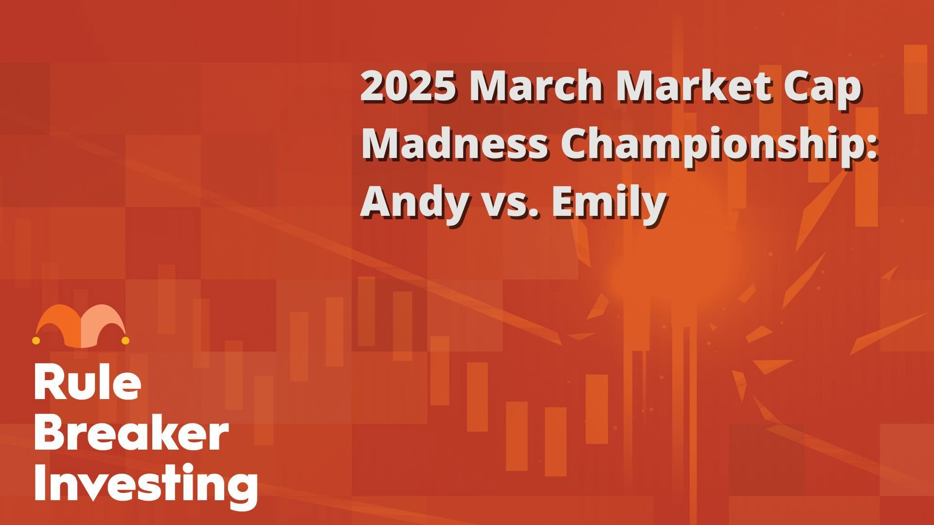 2025 March Market Cap Madness Championship- Andy v. Emily