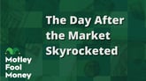 The Day After the Market Skyrocketed