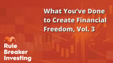 What You’ve Done to Create Financial Freedom, Vol. 3