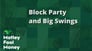 Block Party and Big Swings