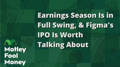 Earnings Season Is in Full Swing, and Figma's IPO Is Worth Talking About