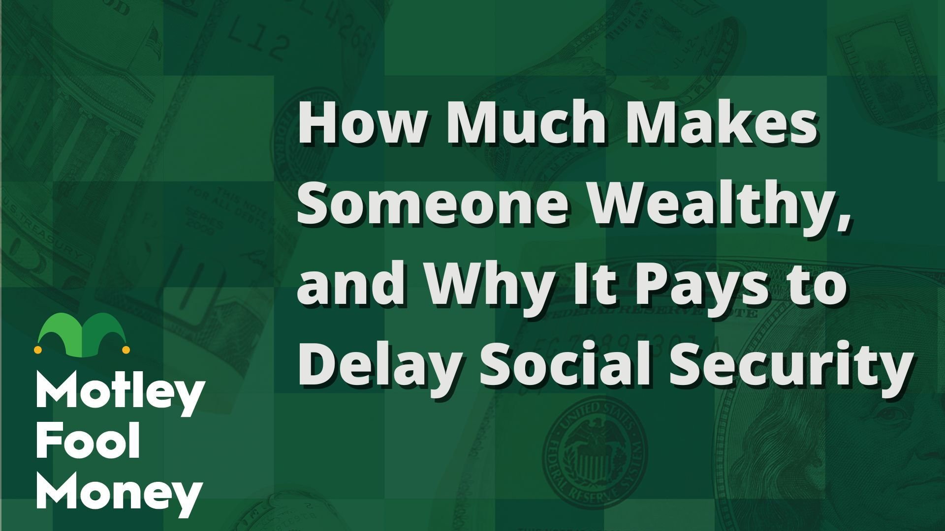 How Much Makes Someone Wealthy, and Why It Pays to Delay Social Security