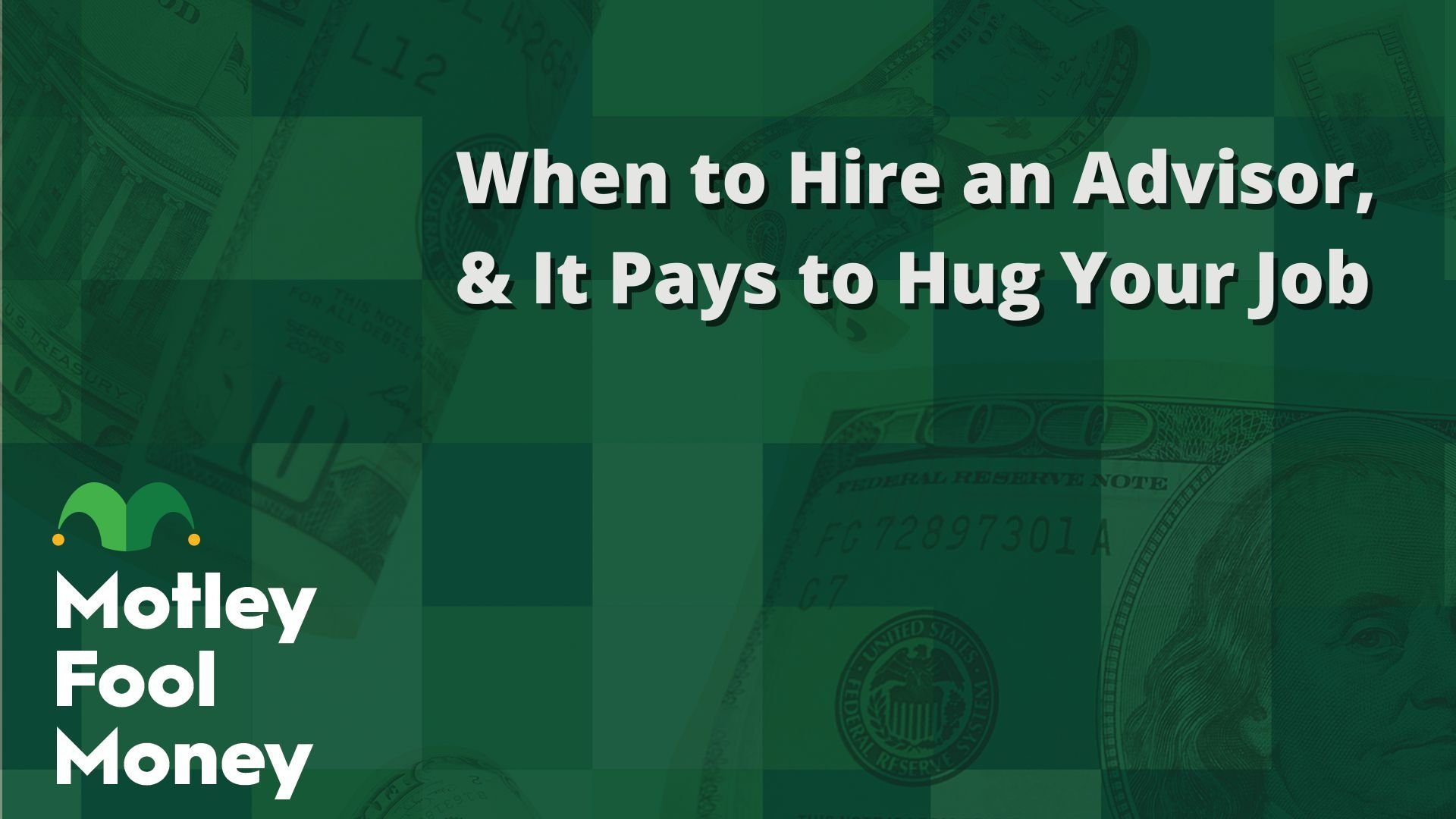 When to Hire an Advisor, and It Pays to Hug Your Job