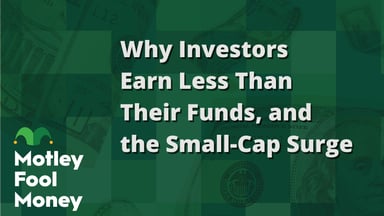 Why Investors Earn Less Than Their Funds, and the Small-Cap Surge