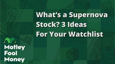 What’s a Supernova Stock? 3 Ideas For Your Watchlist