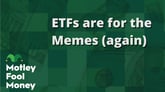 ETFs are for the Memes (again)