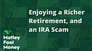 Enjoying a Richer Retirement, and an IRA Scam