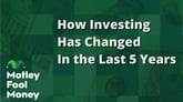 How Investing Has Changed In the Last 5 Years