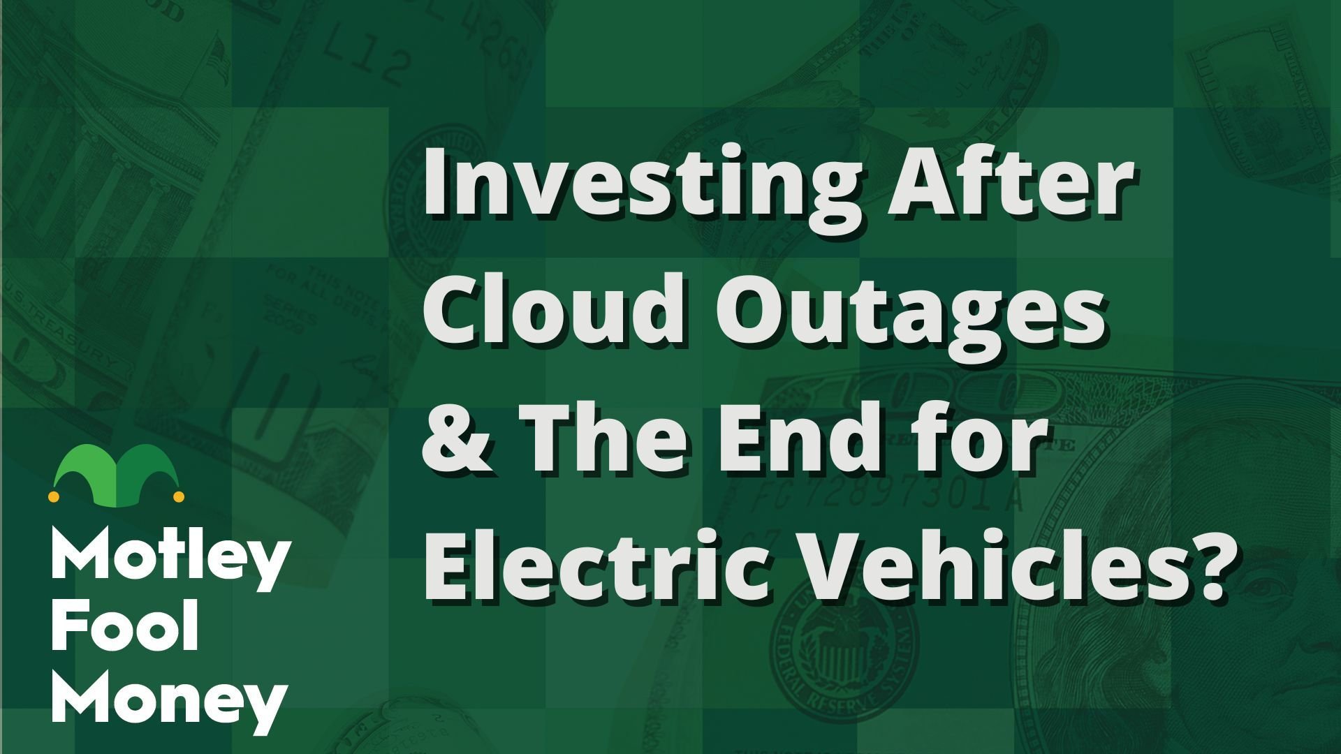 Investing After Cloud Outages & The End for Electric Vehicles?