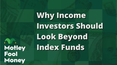 Why Income Investors Should Look Beyond Index Funds