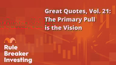 Great Quotes, Vol. 21- The Primary Pull is the Vision
