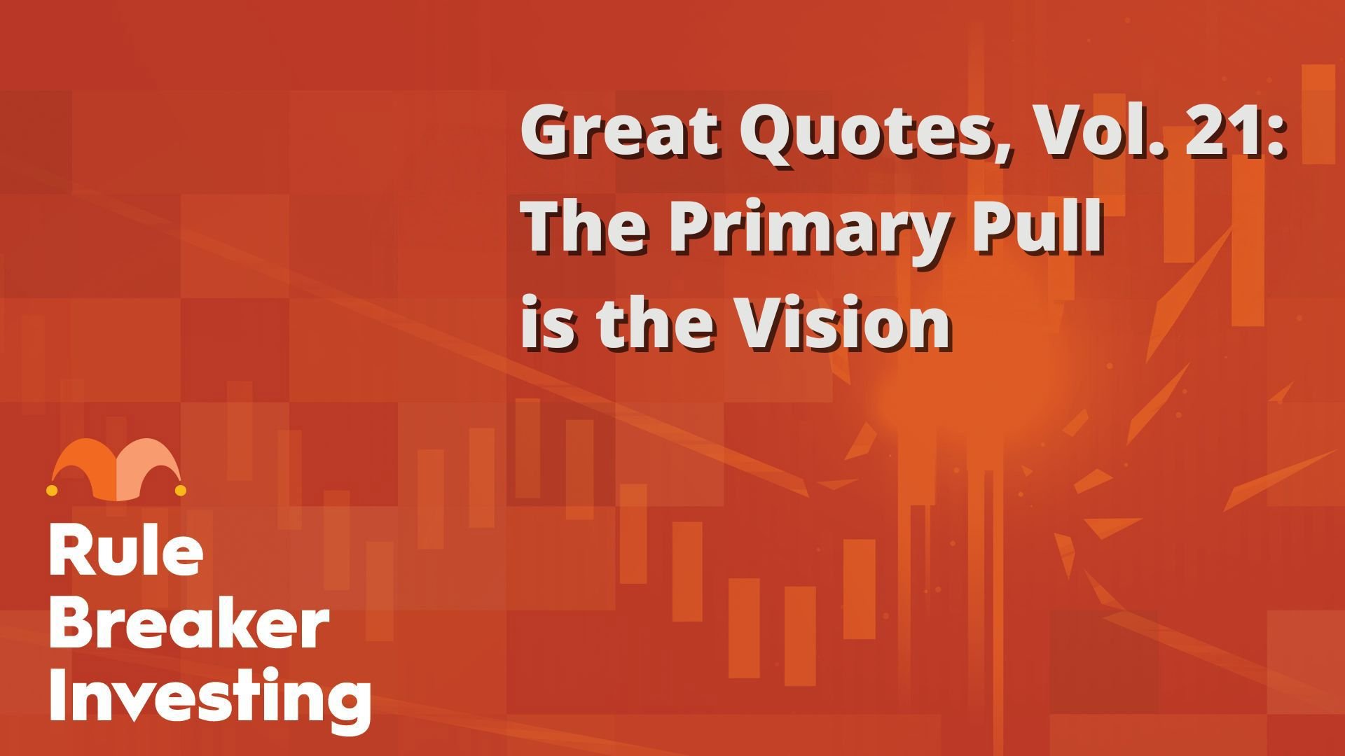 Great Quotes, Vol. 21- The Primary Pull is the Vision