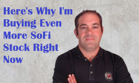 Here's Why I'm Buying Even More SoFi Stock Now