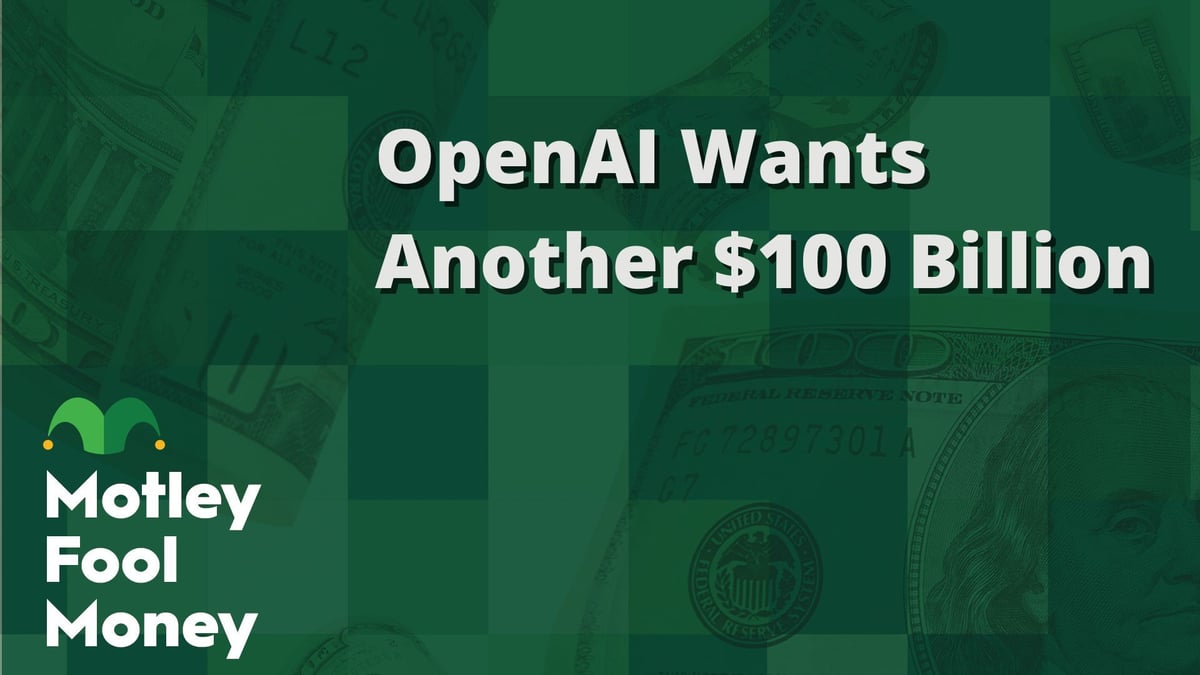 OpenAI Wants Another $100 Billion