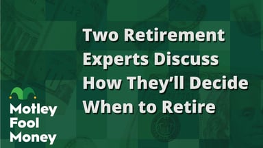 Two Retirement Experts Discuss How They’ll Decide When to Retire
