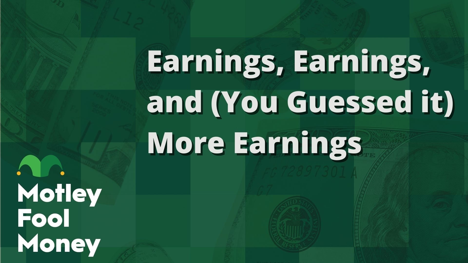 Earnings, Earnings, and (You Guessed it) More Earnings