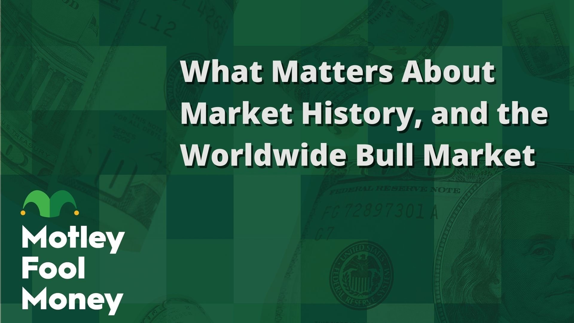 What Matters About Market History, and the Worldwide Bull Market