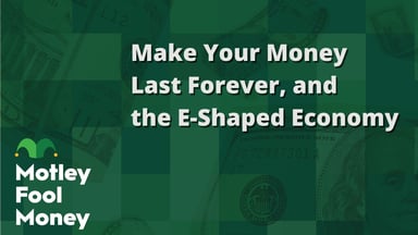 Make Your Money Last Forever, and the E-Shaped Economy