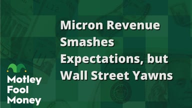 Micron Revenue Smashes Expectations, but Wall Street Yawns