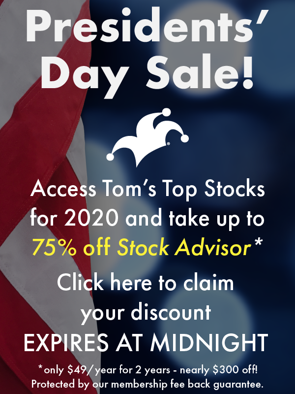 Presidents' Day Sale! Access Tom's Top Stocks for 2020 and take up to 75% off Stock Advisor. Click here to claim your discount. Expires at Midnight. Only $49/year for 2 years - nearly $300 off! Protected by our membership fee back guarantee.